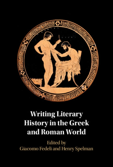 Book cover of: Writing Literary History in the Greek and Roman World