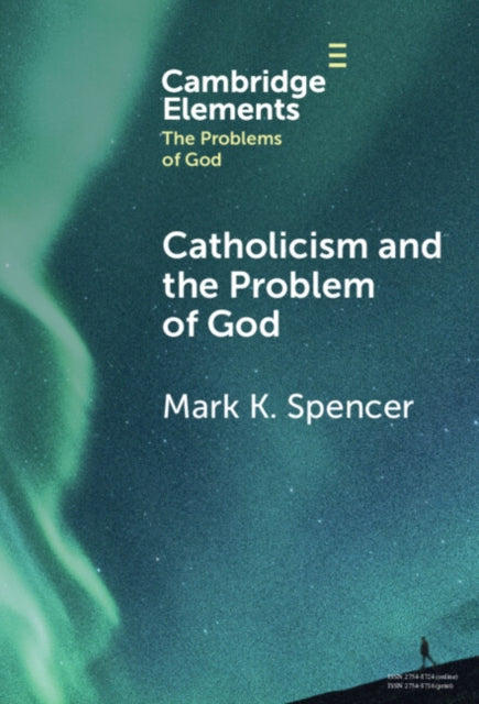 Book cover of: Catholicism and the Problem of God. By: Mark K. Spencer