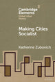 Book cover of: Making Cities Socialist. By: Katherine Zubovich