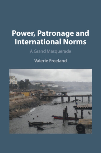 Book cover of: Power, Patronage and International Norms. By: Valerie Freeland
