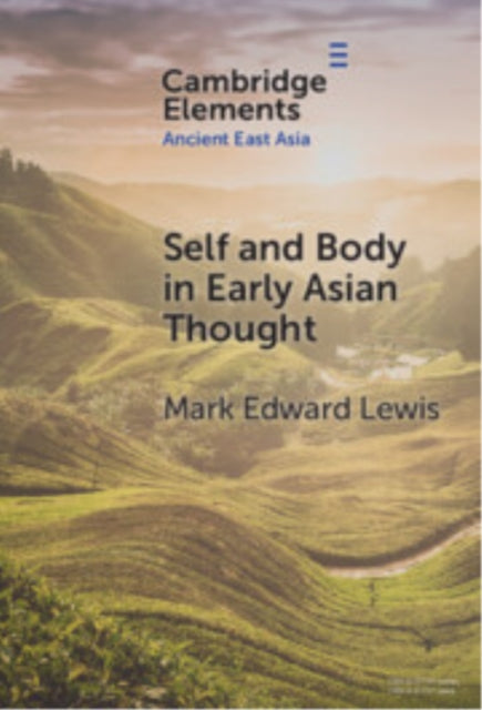 Book cover of: Self and Body in Early East Asian Thought. By: Mark Edward Lewis