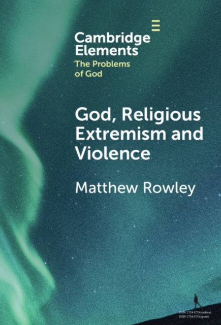 Book cover of: God, Religious Extremism and Violence. By: Matthew Rowley