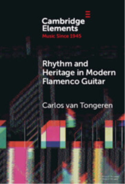 Book cover of: Rhythm and Heritage in Modern Flamenco Guitar. By: Carlos van Tongeren