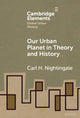 Book cover of: Our Urban Planet in Theory and History. By: Carl Nightingale