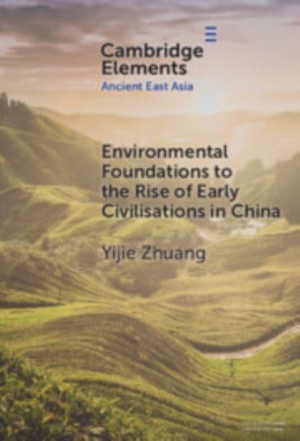 Book cover of: Environmental Foundations to the Rise of Early Civilisations in China. By: Yijie Zhuang