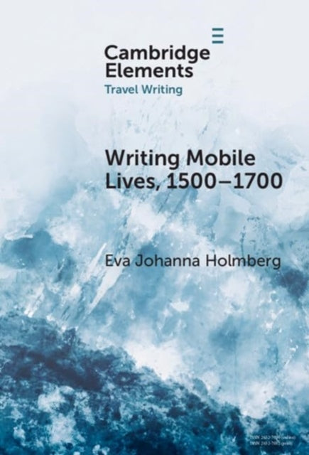 Book cover of: Writing Mobile Lives, 1500–1700. By: Eva Johanna Holmberg