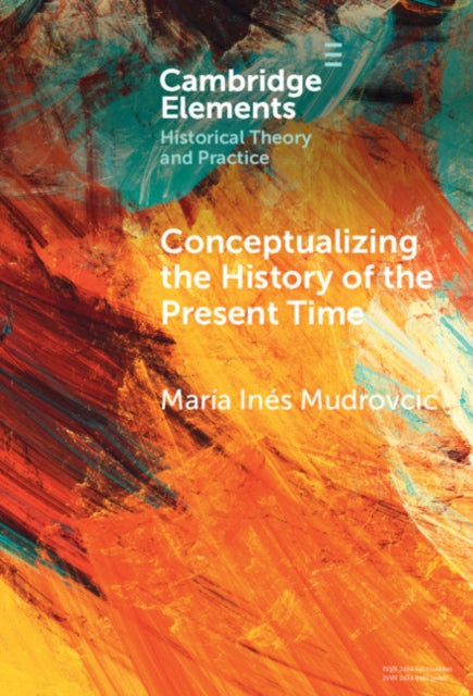 Book cover of: Conceptualizing the History of the Present Time. By: María Inés Mudrovcic