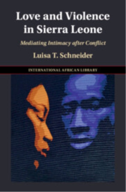 Book cover of: Love and Violence in Sierra Leone. By: Luisa T. Schneider