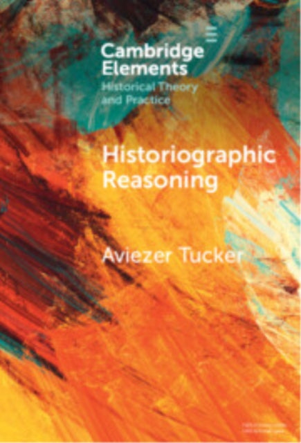 Book cover of: Historiographic Reasoning. By: Aviezer Tucker