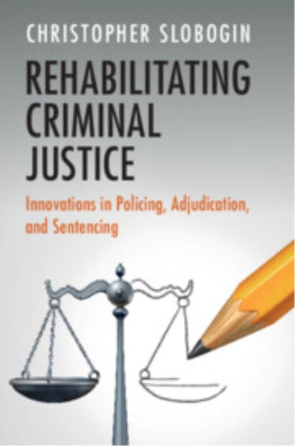 Book cover of: Rehabilitating Criminal Justice. By: Christopher Slobogin