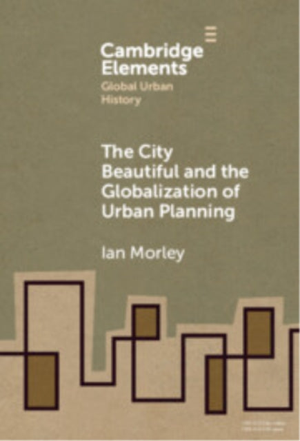 Book cover of: City Beautiful and the Globalization of Urban Planning. By: Ian Morley