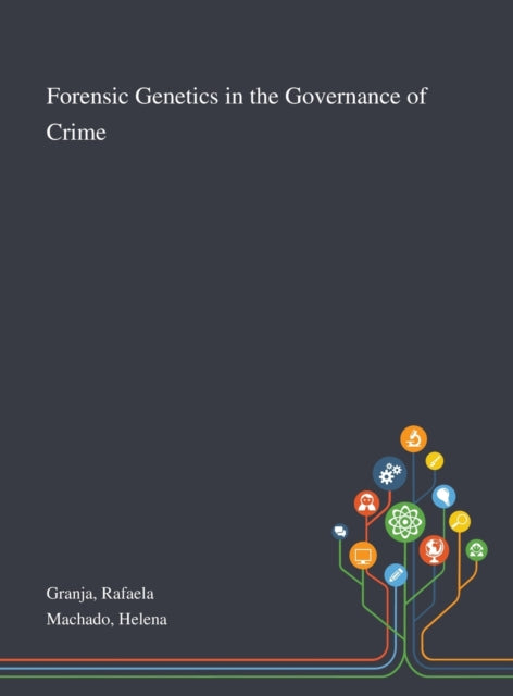 Book cover of: Forensic Genetics in the Governance of Crime