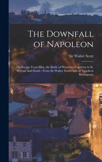 Book cover of: Downfall of Napoleon. By: Sir Walter Scott