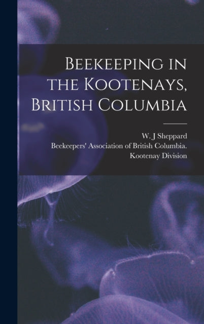 Book cover of: Beekeeping in the Kootenays, British Columbia. By: W. J. Sheppard