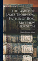 Book cover of: Family of James Thornton, Father of Hon. Matthew Thornton. By: Charles Thornton B. 1856 Adams