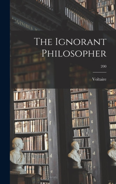 Book cover of: Ignorant Philosopher; 200. By: Voltaire