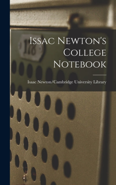 Book cover of: Issac Newton's College Notebook. By: Isaac Newton/Cambridge University Lib