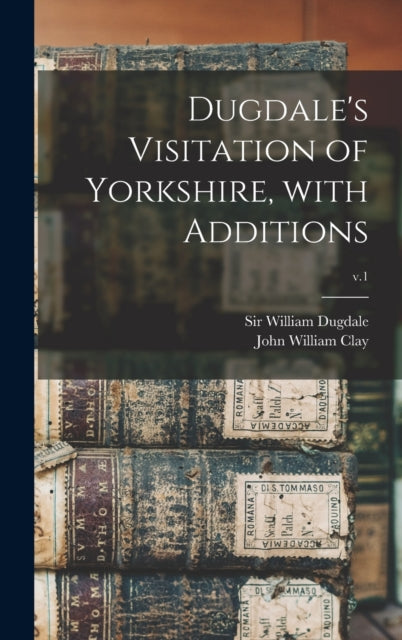 Book cover of: Dugdale's Visitation of Yorkshire, With Additions; v.1. By: William Dugdale