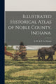 Book cover of: Illustrated Historical Atlas of Noble County, Indiana.