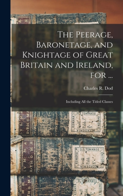 Book cover of: Peerage, Baronetage, and Knightage of Great Britain and Ireland, for ...