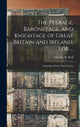 Book cover of: Peerage, Baronetage, and Knightage of Great Britain and Ireland, for ...