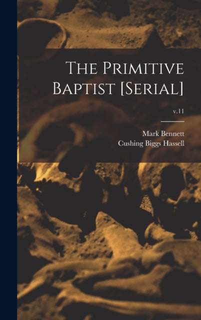 Book cover of: Primitive Baptist [serial]; v.11. By: Mark 1798-1875 Bennett