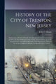 Book cover of: History of the City of Trenton, New Jersey