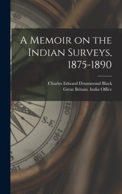 Book cover of: Memoir on the Indian Surveys, 1875-1890. By: Charles Edward Drummond Black