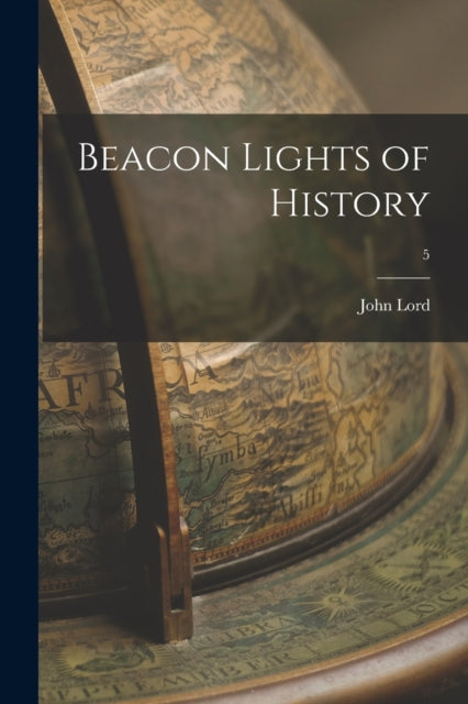 Book cover of: Beacon Lights of History; 5. By: John 1810-1894 Lord