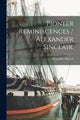 Book cover of: Pioneer Reminiscences / Alexander Sinclair.. By: Alexander 1818-1897 Sinclair