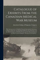 Book cover of: Catalogue of Exhibits From the Canadian Medical War Museum [microform]. By: American College of Surgeons Congres