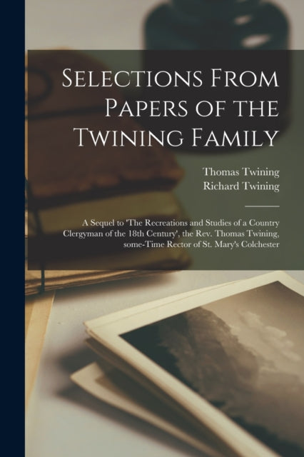 Book cover of: Selections From Papers of the Twining Family. By: Thomas 1735-1804 Twining