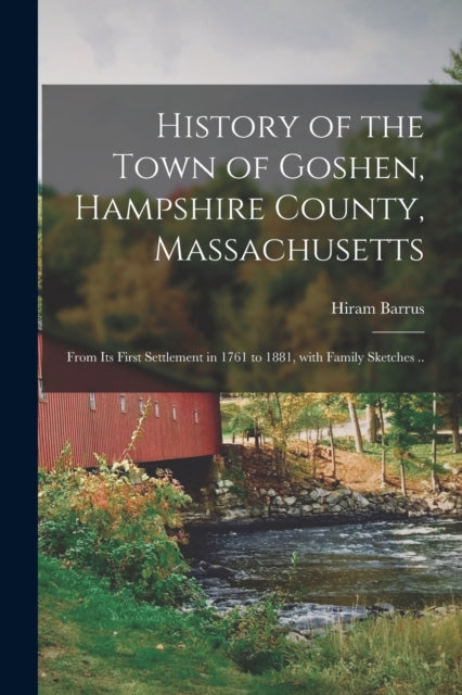 Book cover of: History of the Town of Goshen, Hampshire County, Massachusetts. By: Hiram 1822-1883 Barrus