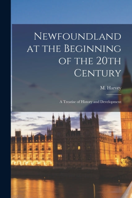 Book cover of: Newfoundland at the Beginning of the 20th Century. By: M. (Moses) 1820-1901 Harvey