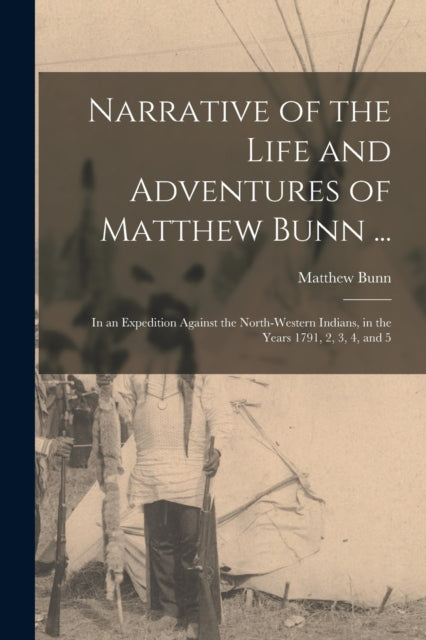 Book cover of: Narrative of the Life and Adventures of Matthew Bunn .... By: Matthew B. 1772? Cn Bunn