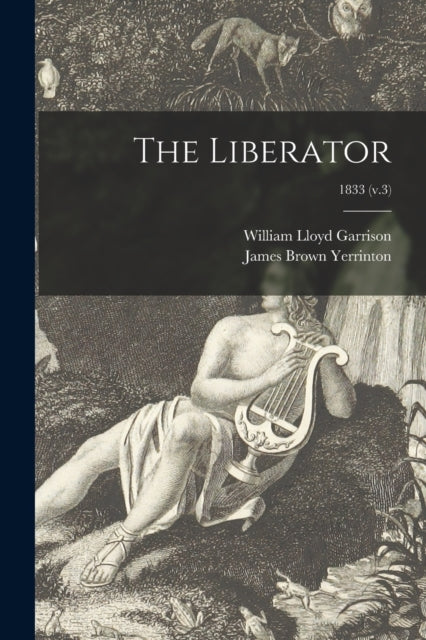 Book cover of: Liberator; 1833 (v.3). By: William Lloyd 1805-1879 Garrison