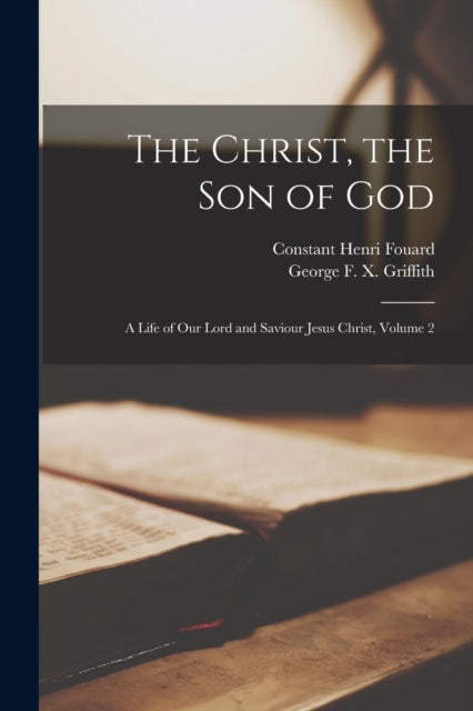 Book cover of: Christ, the Son of God. By: Constant Henri 1837-1904 Fouard