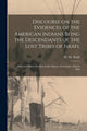 Book cover of: Discourse on the Evidences of the American Indians Being the Descendants of the Lost Tribes of Israel [microform]. By: M. M. (Mordecai Manuel) 1785-1 Noah