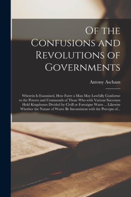 Book cover of: Of the Confusions and Revolutions of Governments. By: Antony D. 1650 Ascham