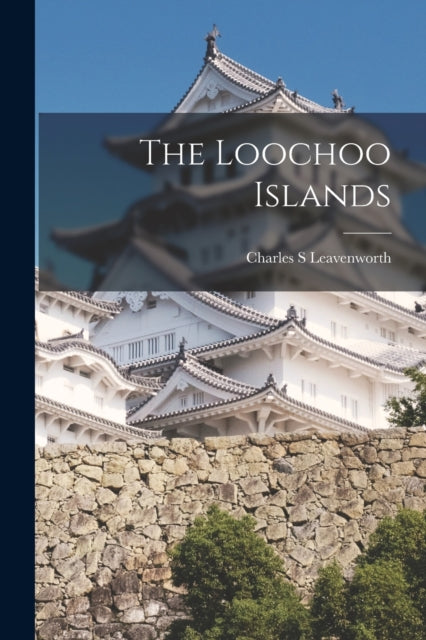Book cover of: Loochoo Islands. By: Charles S. Leavenworth