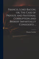 Book cover of: Francis, Lord Bacon, or, The Case of Private and National Corruption and Bribery Impartially Consider'd .... By: Thomas D. 1750 Gordon