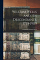 Book cover of: William Wells and His Descendants, 1755-1909. By: Frederick Howard 1870- Wells