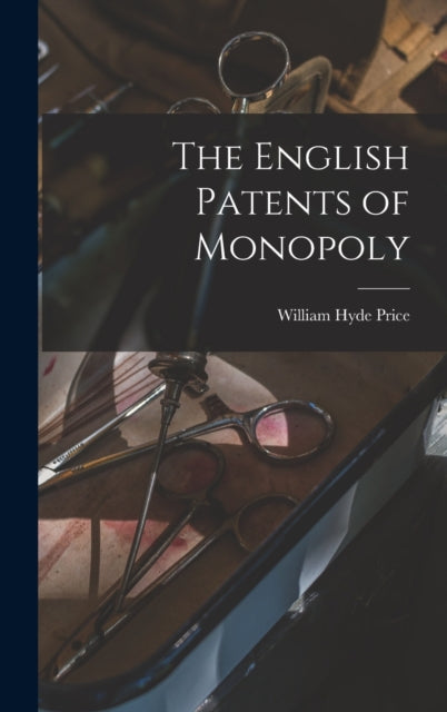 Book cover of: English Patents of Monopoly. By: William Hyde Price