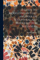 Book cover of: Guide to Modelling in Clay and Wax or Sculptural Art Made Easy for Beginners