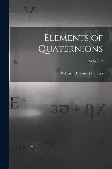 Book cover of: Elements of Quaternions; Volume 2