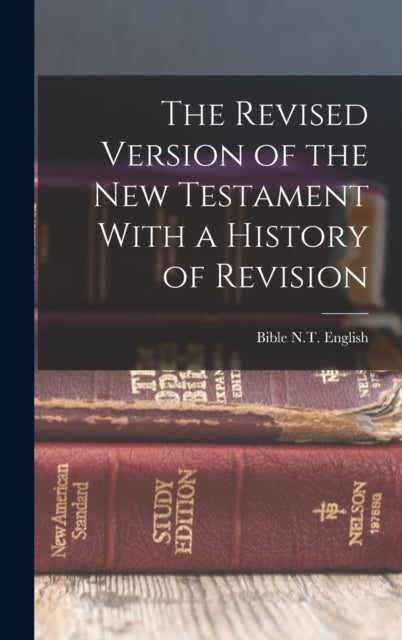 Book cover of: Revised Version of the New Testament With a History of Revision