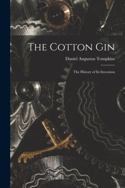 Book cover of: Cotton Gin. By: Daniel Augustus Tompkins