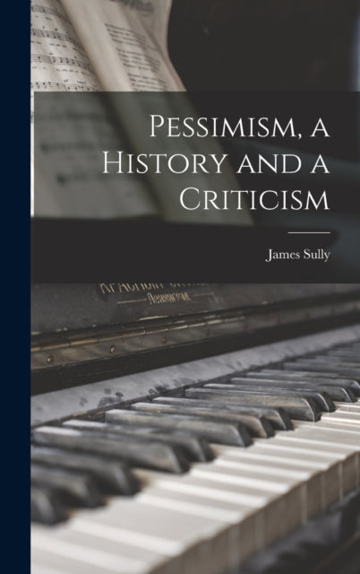 Book cover of: Pessimism, a History and a Criticism