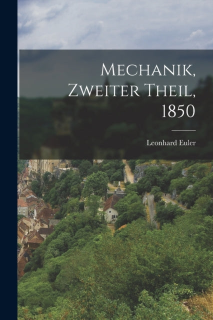 Book cover of: Mechanik, Zweiter Theil, 1850