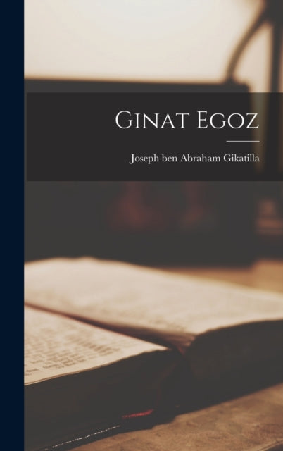 Book cover of: Ginat Egoz. By: Joseph Ben Abraham B. 1248 Gikatilla